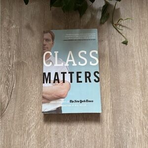 Class Matters By The New York Times and Bill Keller